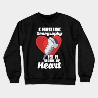 Cardiac Sonography Is A Work Of Heart Crewneck Sweatshirt